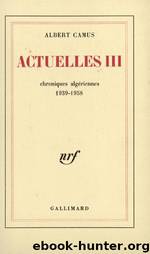 Actuelles, III: Chroniques Algériennes, 1939-1958 by Albert Camus