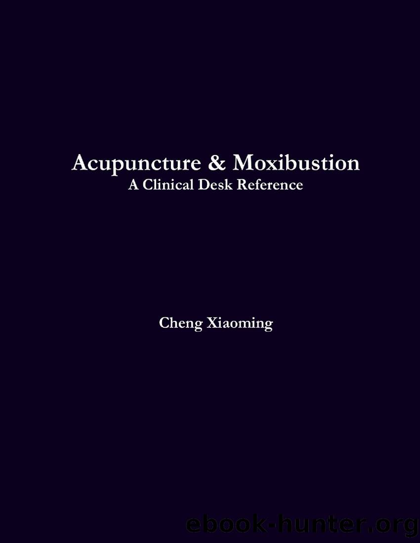 Acupuncture & Moxibustion : A Clinical Desk Reference by Cheng Xiaoming