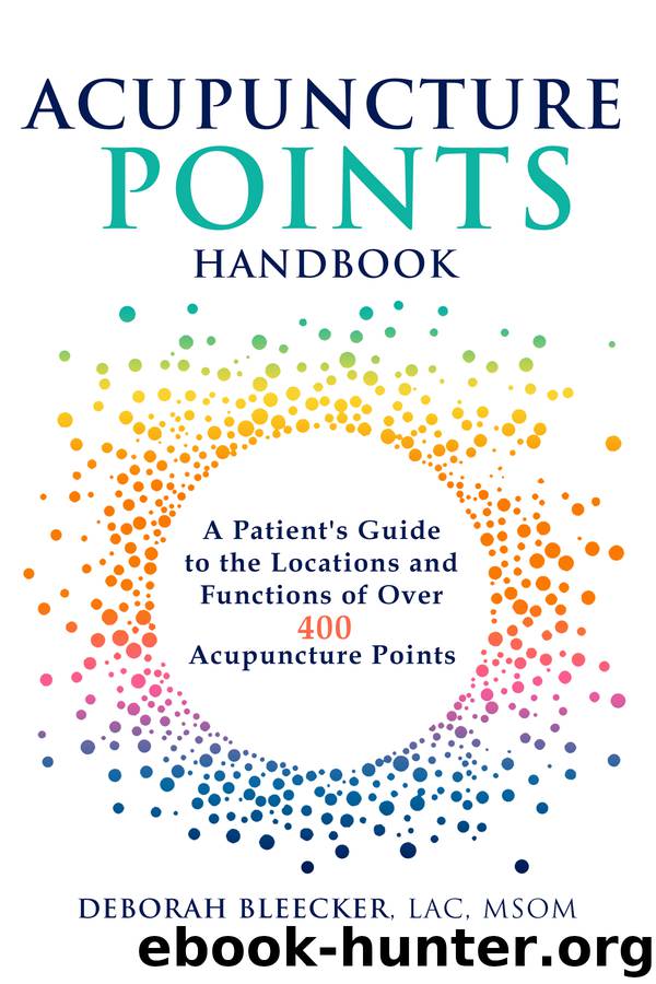 Acupuncture Points Handbook: A Patient's Guide to the Locations and Functions of over 400 Acupuncture Points by Bleecker Deborah