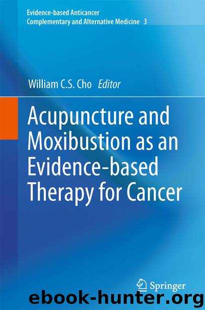 Acupuncture and Moxibustion as an Evidence-based Therapy for Cancer by William C.S. Cho