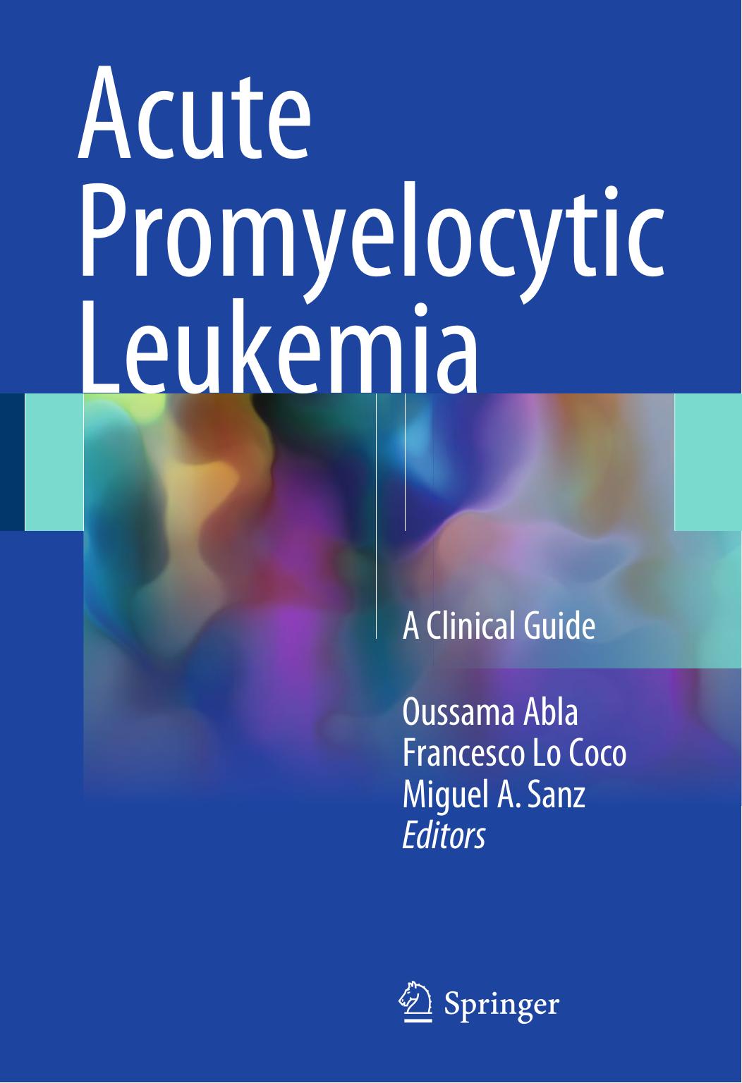 Acute Promyelocytic Leukemia by Oussama Abla Francesco Lo Coco Miguel A. Sanz