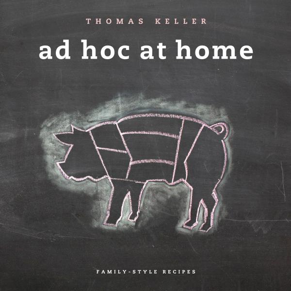 Ad Hoc at Home: Family-Style Recipes by Thomas Keller