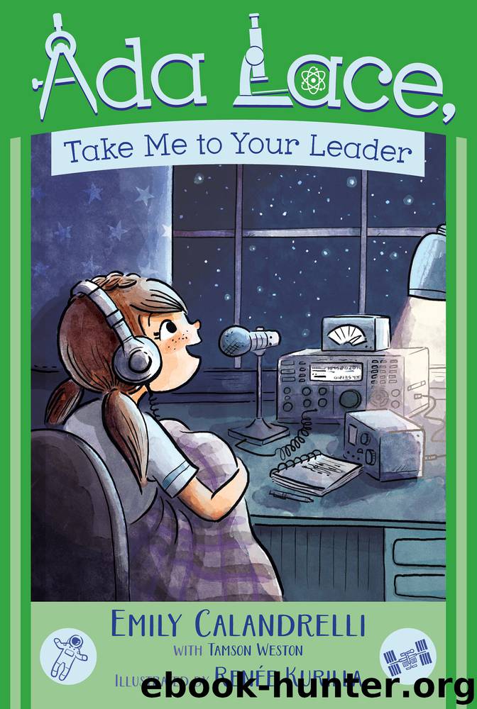 Ada Lace, Take Me to Your Leader by Emily Calandrelli & Tamson Weston & Renée Kurilla