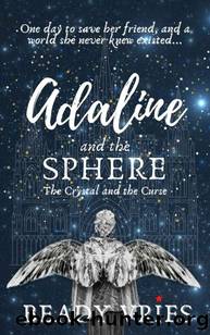 Adaline and the Sphere: The Crystal and the Curse (The Sphere Chronicles Book 1) by Beady Vries