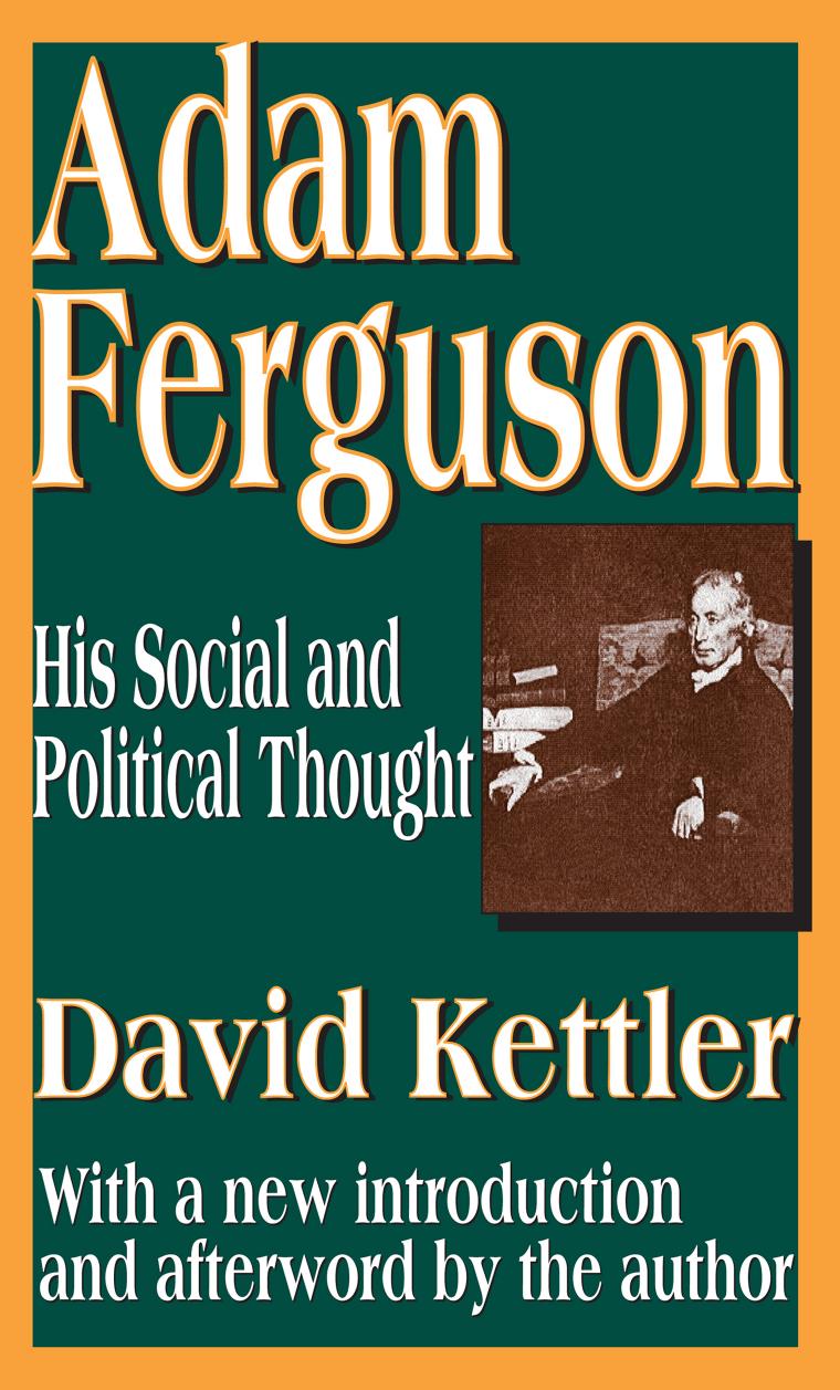 Adam Ferguson: His Social and Political Thought by David Kettler