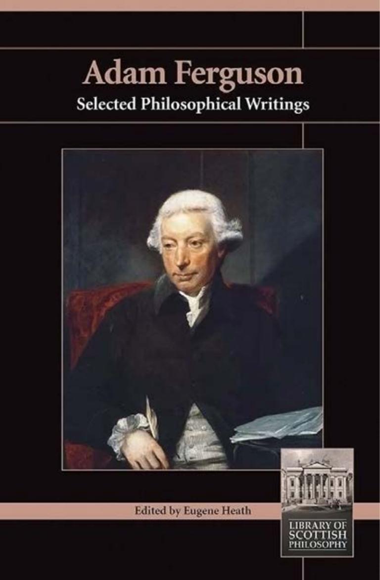 Adam Ferguson: Selected Philosophical Writings by Eugene Heath Adam Ferguson