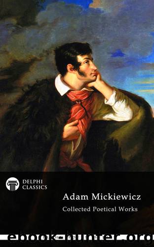 Adam Mickiewicz Collected Poetical Works by Adam Mickiewicz