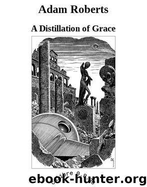 Adam Roberts by A Distillation of Grace