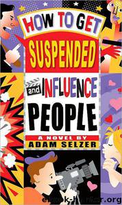 Adam Selzer by How to Get Suspended & Influence People