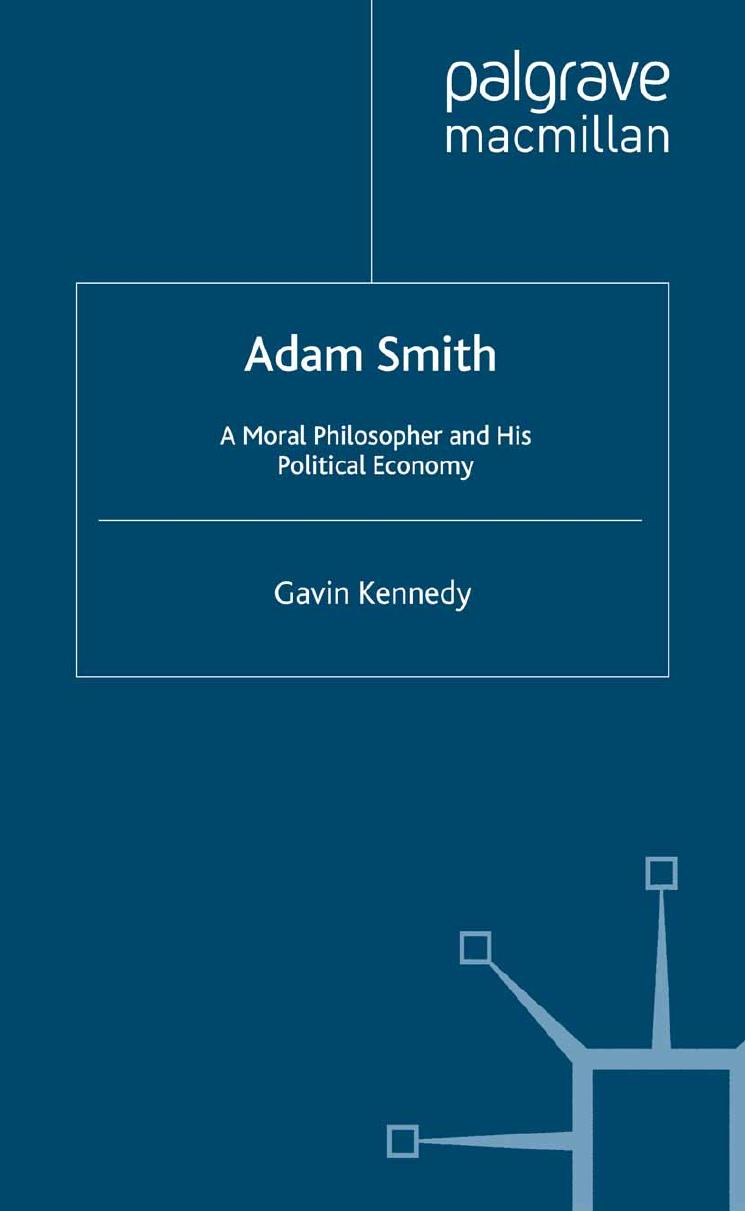 Adam Smith: A Moral Philosopher and His Political Economy by Gavin Kennedy (auth.)