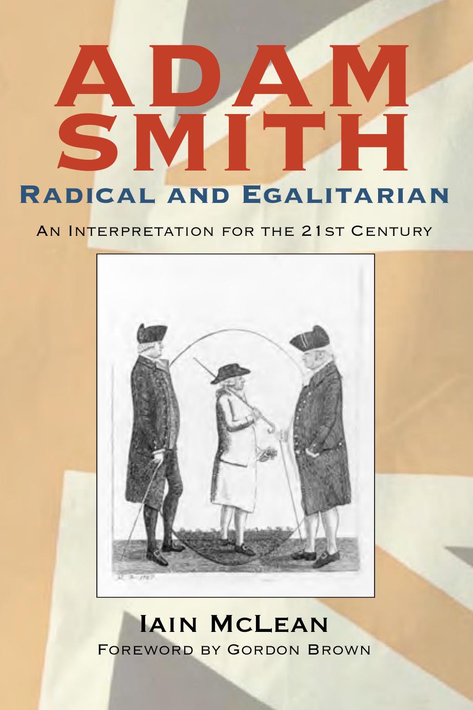 Adam Smith: Radical and Egalitarian: An Interpretation for the 21st Century by Iain McLean