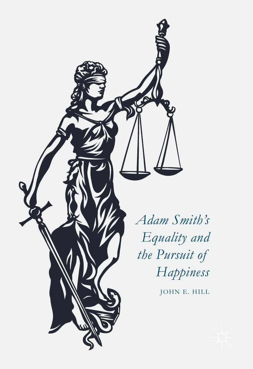 Adam Smithâs Equality and the Pursuit of Happiness by John E. Hill (auth.)