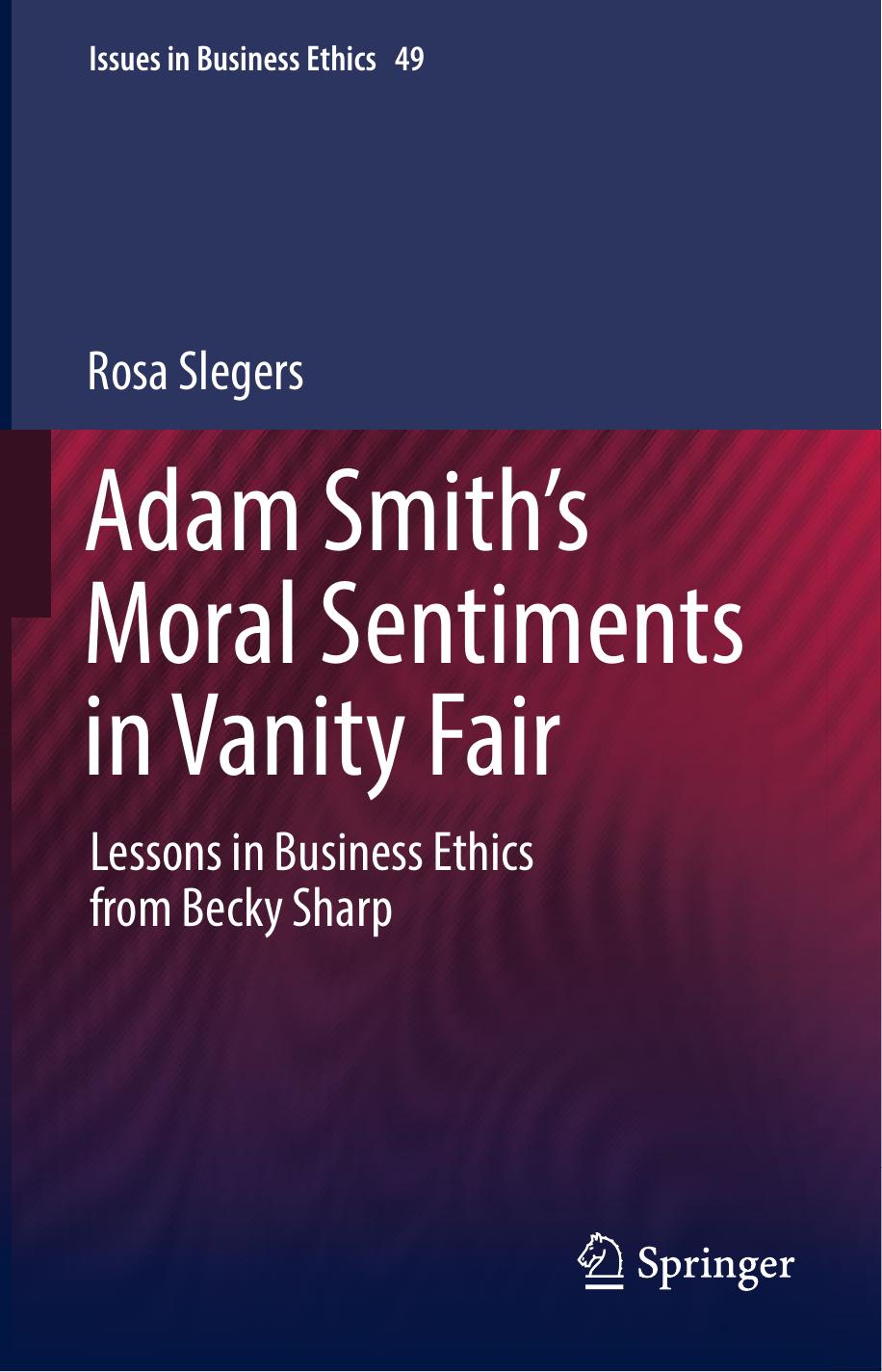 Adam Smithâs Moral Sentiments in Vanity Fair: Lessons in Business Ethics from Becky Sharp by Rosa Slegers