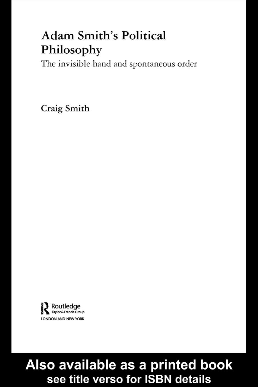 Adam Smithâs Political Philosophy: The invisible hand and spontaneous order by Craig Smith