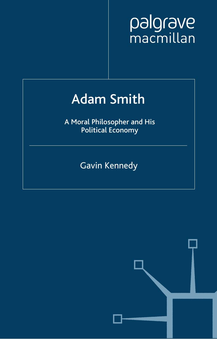 Adam Smith. A moral philosopher and his political economy by Kennedy G