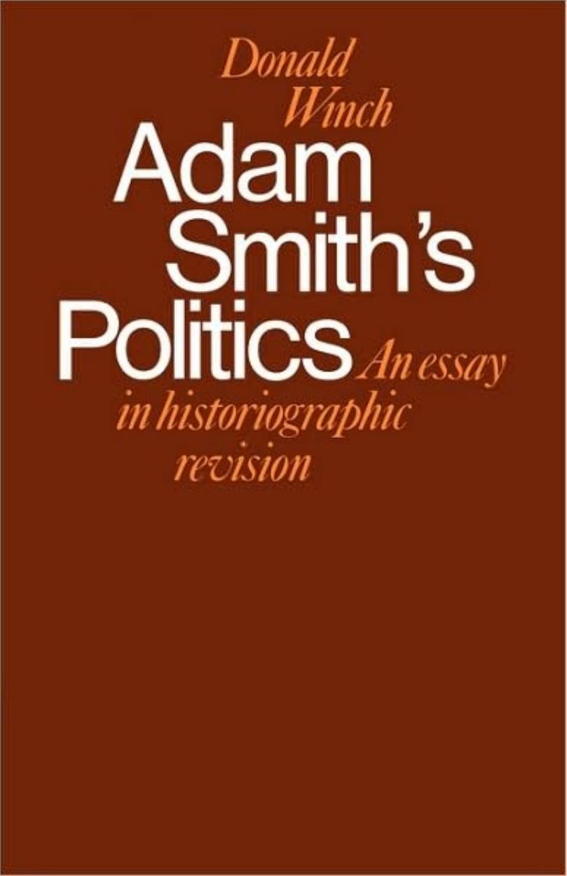 Adam Smith/’s Politics: An Essay in Historiographic Revision by Donald Winch
