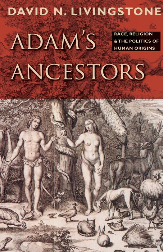 Adam's Ancestors: Race, Religion, and the Politics of Human Origins by David N. Livingstone