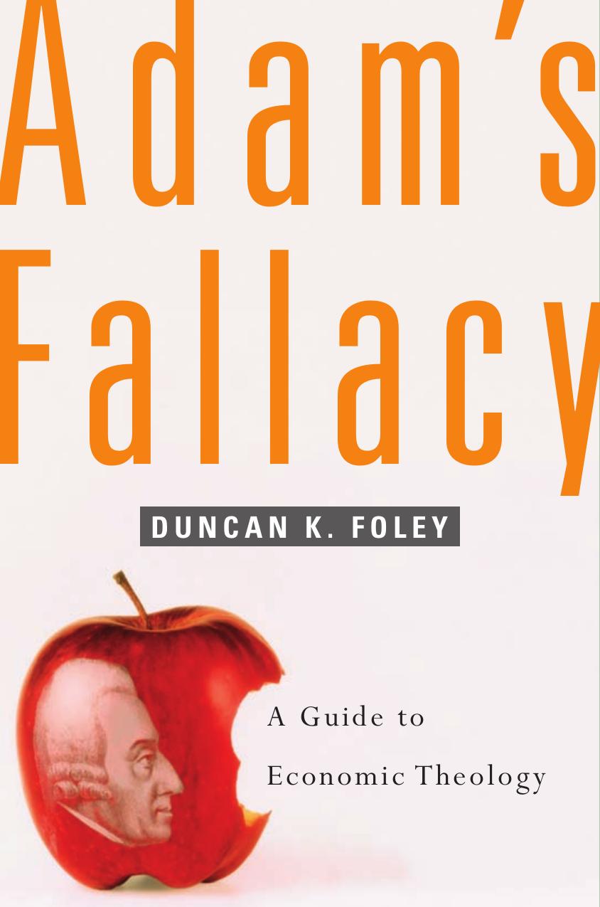 Adam's Fallacy: A Guide to Economic Theology by Duncan K. Foley