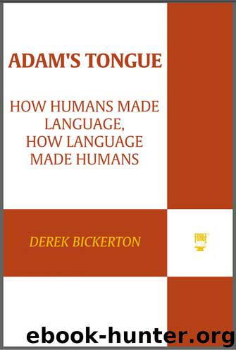 Adam's Tongue: How Humans Made Language, How Language Made Humans by Bickerton Derek