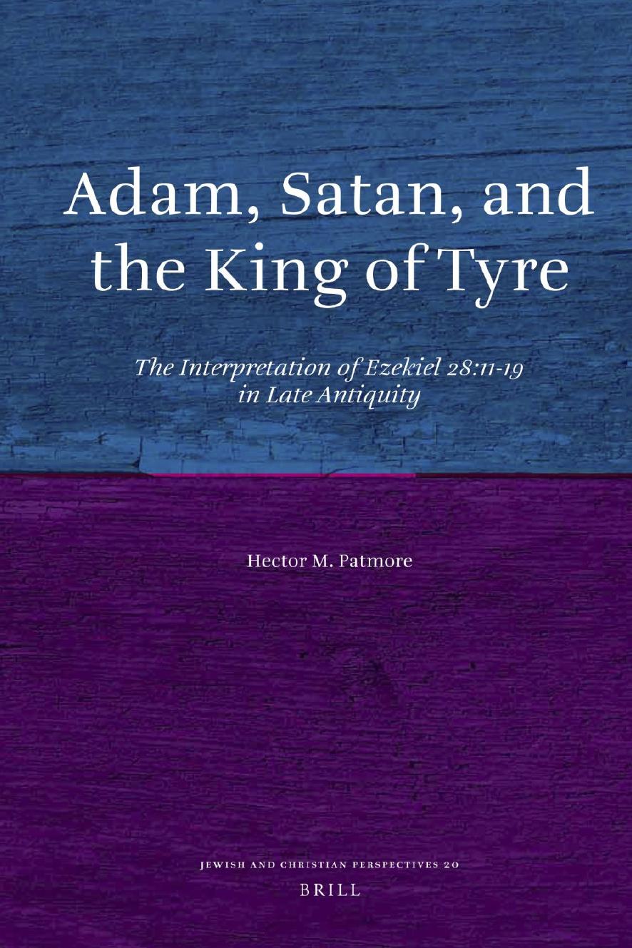 Adam, Satan, and the King of Tyre: The Interpretation of Ezekiel 28:11-19 in Late Antiquity by Hector M. Patmore