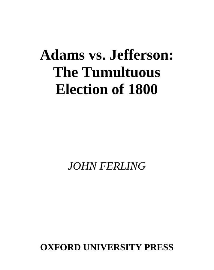 Adams vs. Jefferson : the tumultuous election of 1800 by Adams John; Jefferson Thomas; Jefferson Thomas; Ferling John E.; Adams John