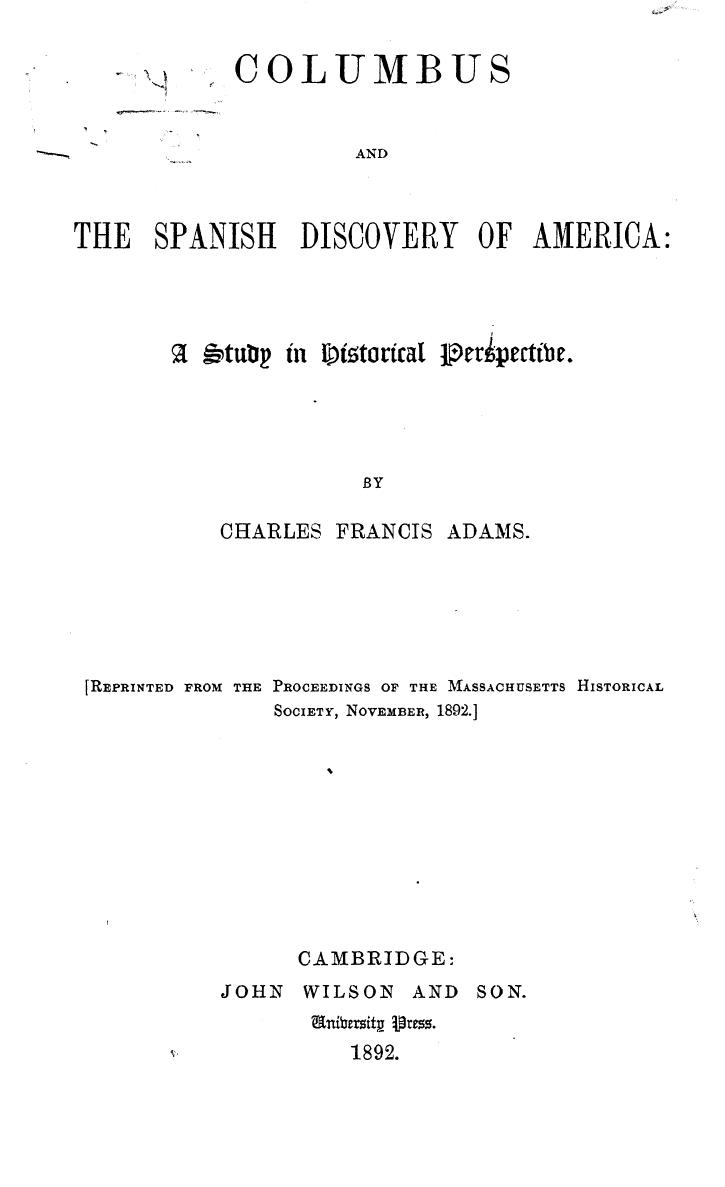 Adams, BY Charles Francis Adams - Columbus and the spanish discovery of america by 1892