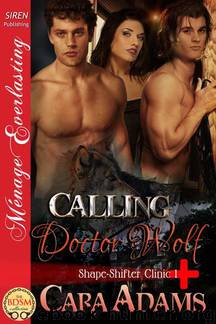 Adams, Cara - Calling Doctor Wolf [Shape-Shifter Clinic 1] (Siren Publishing Ménage Everlasting) by Cara Adams
