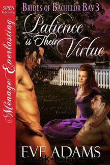 Adams, Eve - Patience is Their Virtue [Brides of Bachelor Bay 3] (Siren Publishing Ménage Everlasting) by Eve Adams