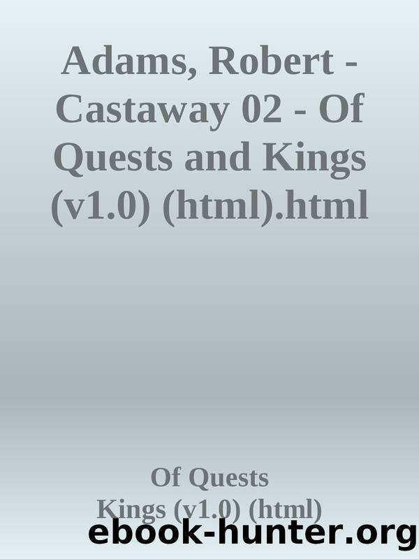 Adams, Robert - Castaway 02 - Of Quests and Kings (v1.0) (html).html by Of Quests & Kings (v1.0) (html)