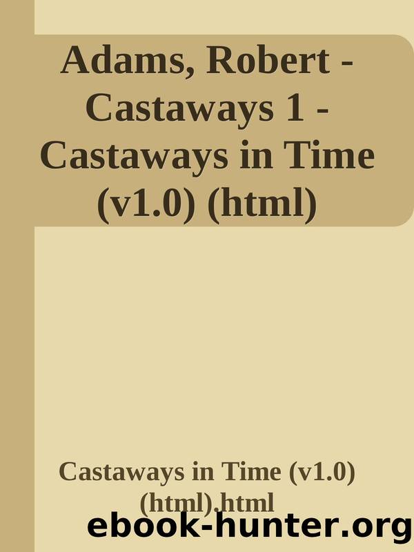 Adams, Robert - Castaways 1 - Castaways in Time (v1.0) (html) by Castaways in Time (v1.0) (html).html