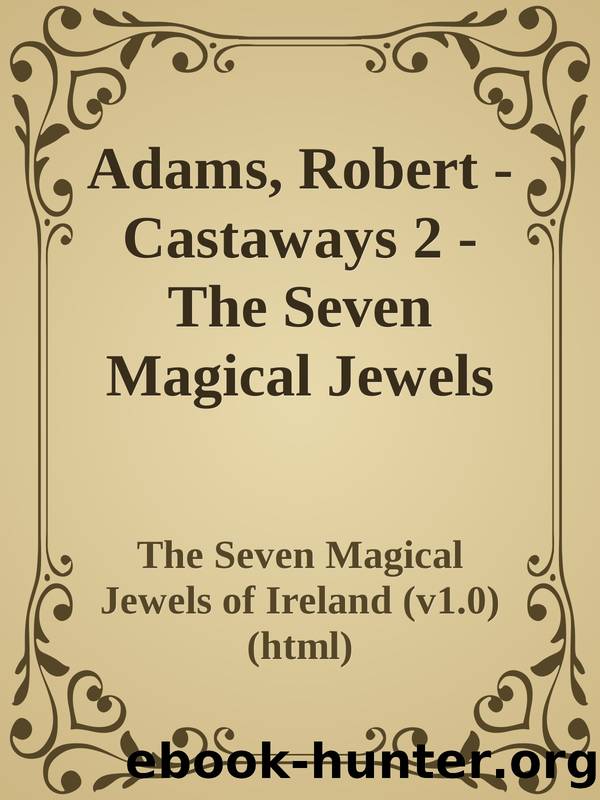 Adams, Robert - Castaways 2 - The Seven Magical Jewels of Ireland (v1.0) (html) by The Seven Magical Jewels of Ireland (v1.0) (html)