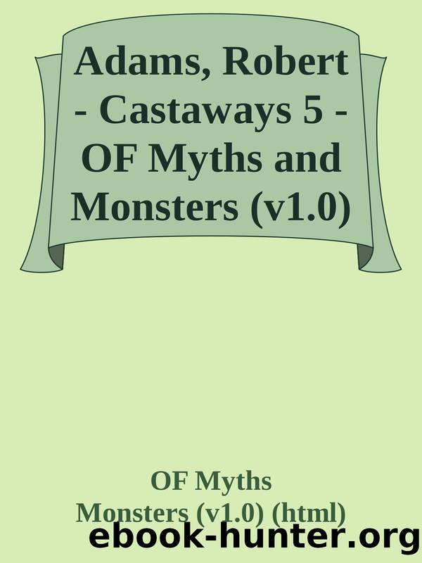 Adams, Robert - Castaways 5 - OF Myths and Monsters (v1.0) (html).html by OF Myths & Monsters (v1.0) (html)