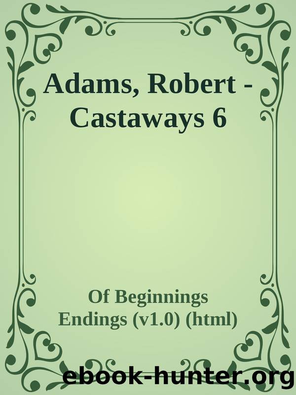 Adams, Robert - Castaways 6 by Of Beginnings & Endings (v1.0) (html)