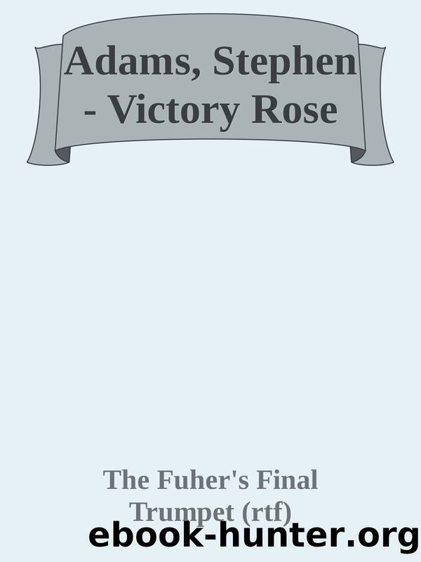 Adams, Stephen - Victory Rose by The Fuher's Final Trumpet (rtf)