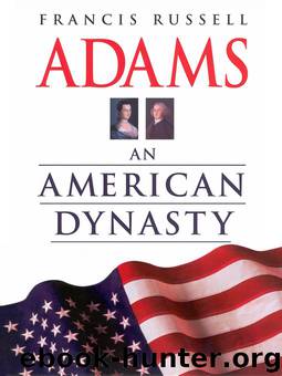 Adams: An American Dynasty by Francis Russell