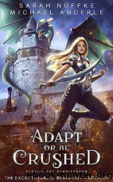 Adapt Or Be Crushed (The Exceptional S. Beaufont Book 9) by Sarah Noffke & Michael Anderle