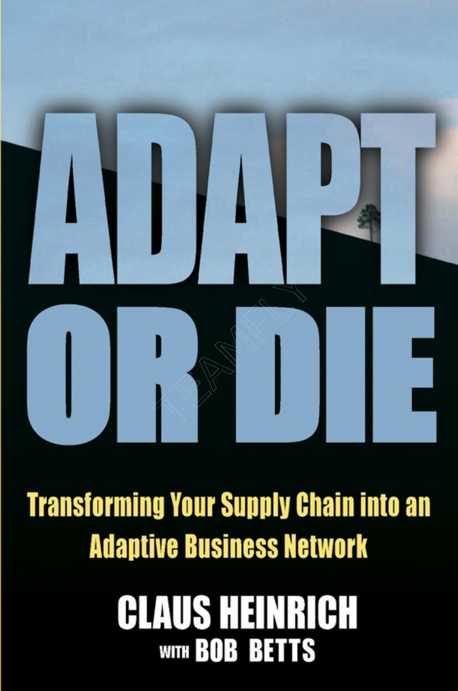 Adapt or Die: Transforming Your Supply Chain into an Adaptive Business Network by Bob Betts Claus Heinrich