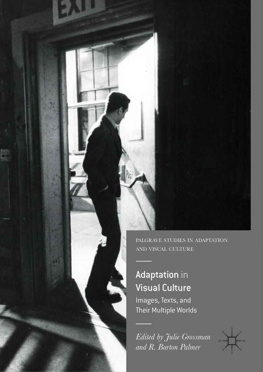 Adaptation in Visual Culture: Images, Texts, and Their Multiple Worlds by Julie Grossman R. Barton Palmer (eds.)