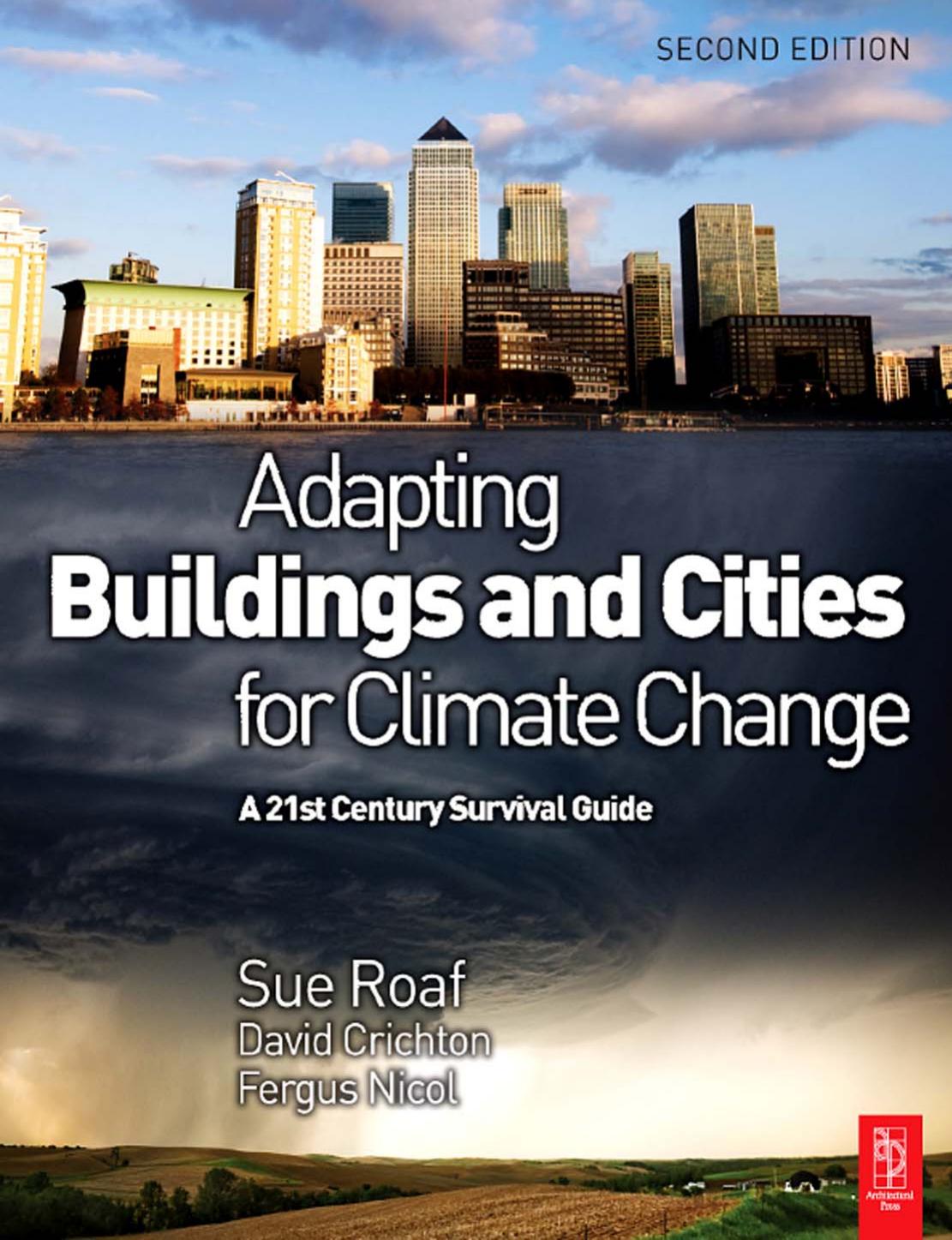 Adapting Buildings and Cities for Climate Change, Second Edition: A 21st Century Survival Guide by Sue Roaf PhD David Crichton Fergus Nicol