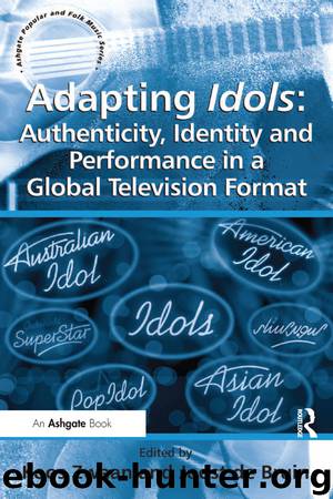 Adapting Idols: Authenticity, Identity and Performance in a Global Television Format by Koos Zwaan & Joost de Bruin