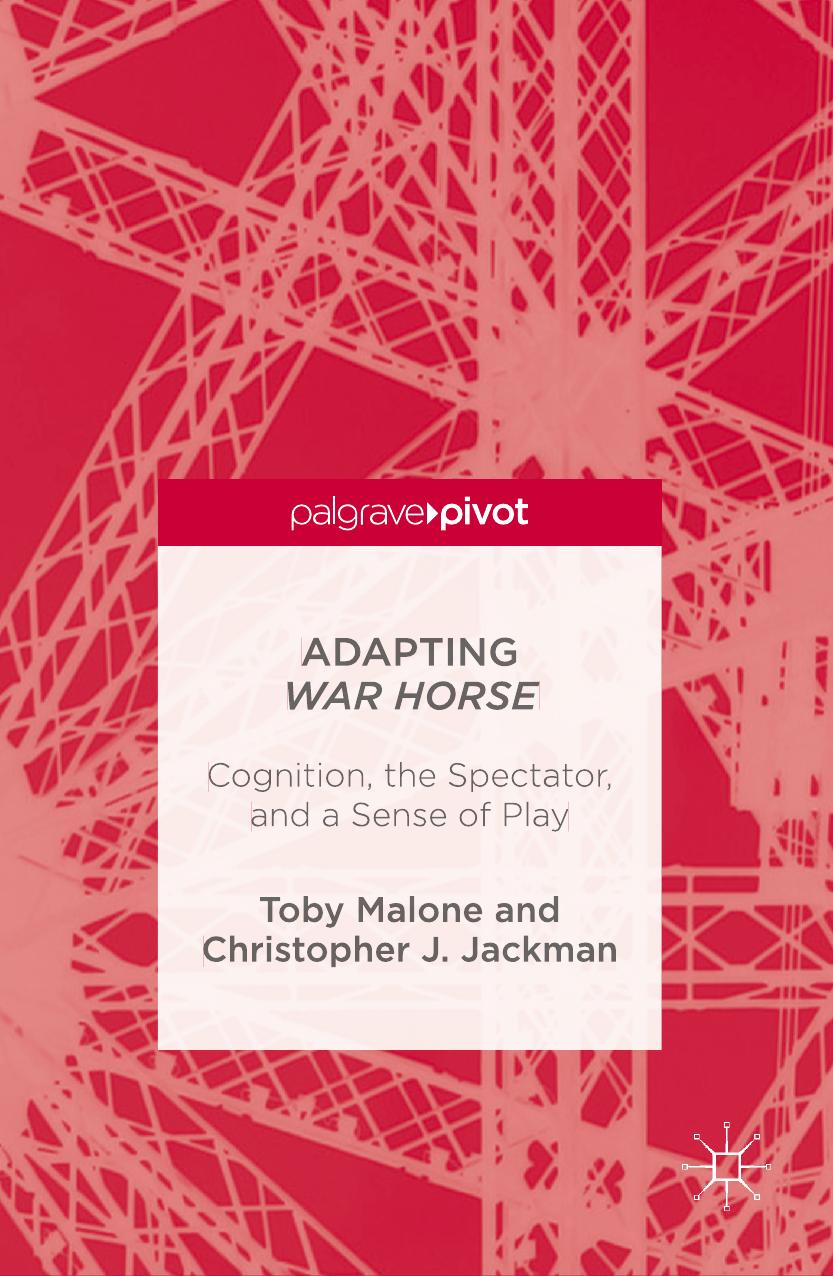 Adapting War Horse: Cognition, the Spectator, and a Sense of Play by Toby Malone Chris Jackman (auth.)