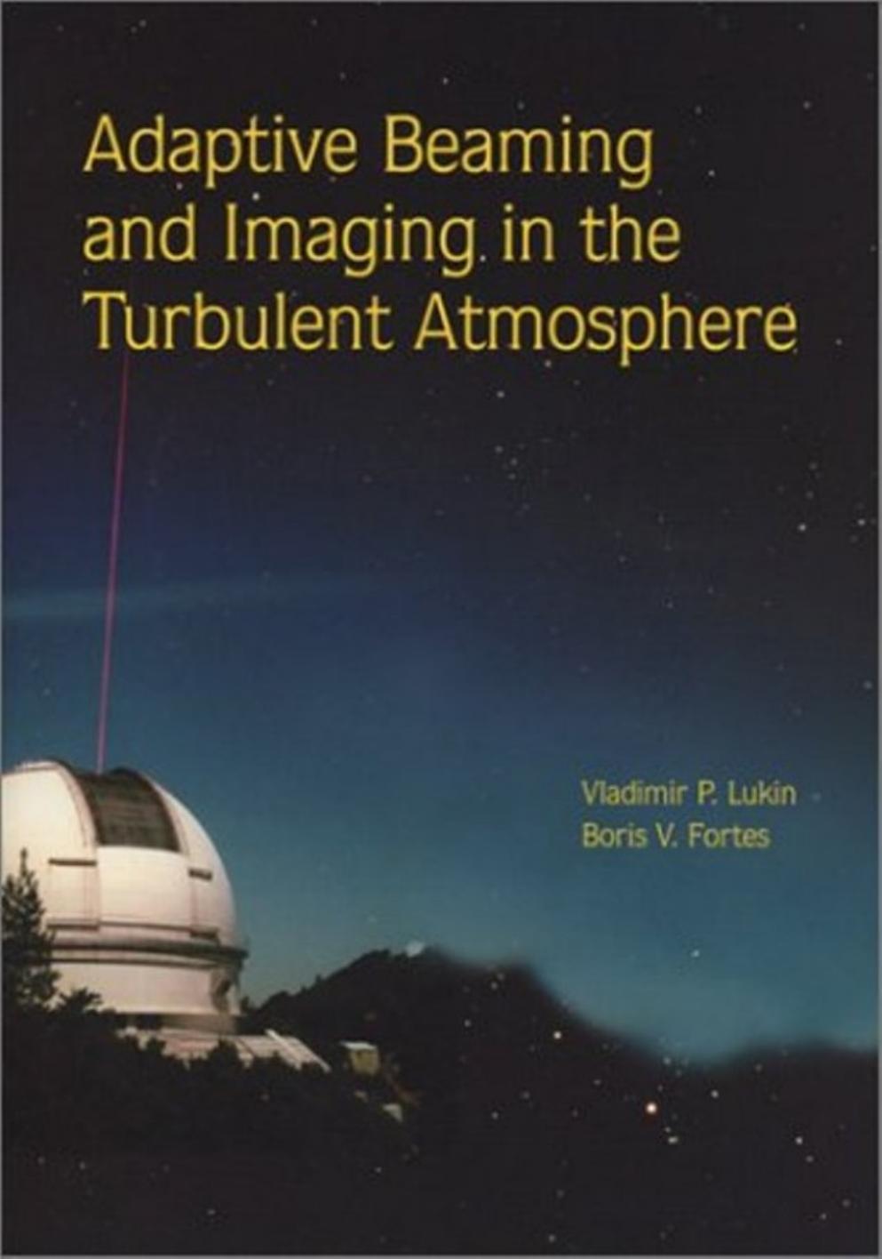 Adaptive Beaming and Imaging in the Turbulent Atmosphere (SPIE Press Monograph Vol. PM109) by Vladimir P. Lukin Boris V. Fortes