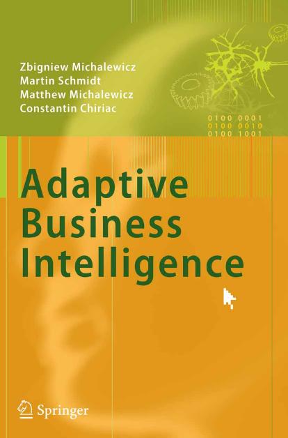 Adaptive Business Intelligence by Zbigniew Michalewicz Martin Schmidt Matthew Michalewicz Constantin Chiriac