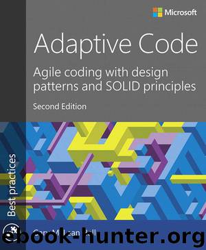 Adaptive Code: Agile coding with design patterns and SOLID principles (Developer Best Practices) by Gary McLean Hall