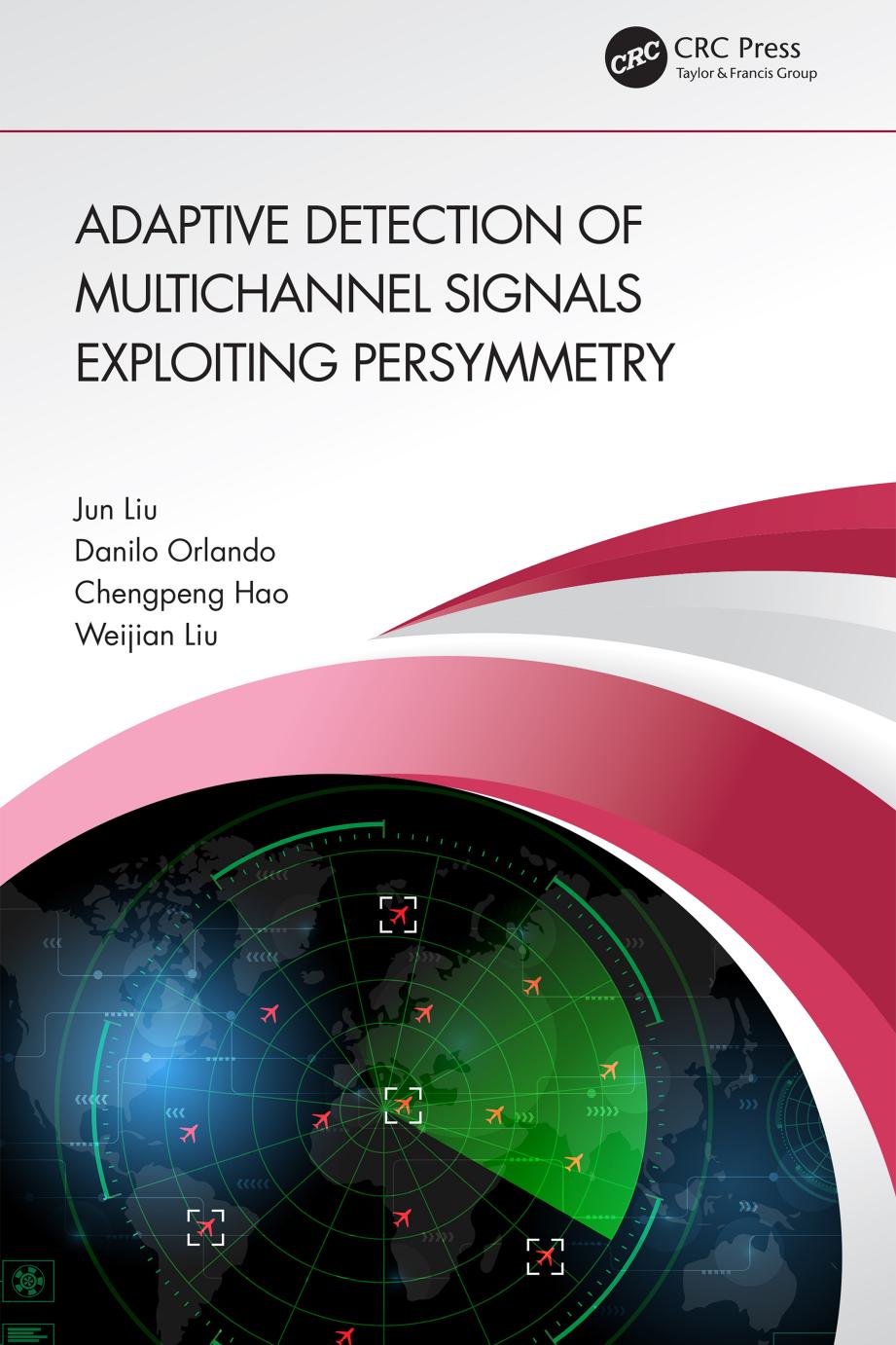 Adaptive Detection of Multichannel Signals Exploiting Persymmetry by Jun Liu Danilo Orlando Chengpeng Hao Weijian Liu