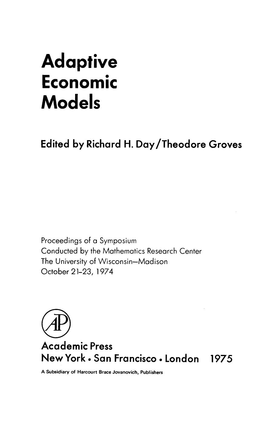 Adaptive Economic Models. Proceedings of a Symposium Conducted by the Mathematics Research Center, the University of WisconsinâMadison, October 21â23, 1974 by Richard H. Day Theodore Groves