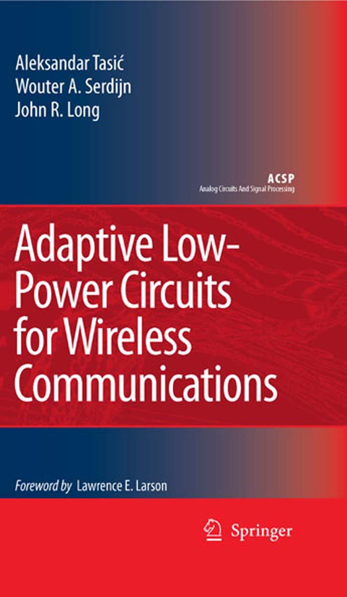 Adaptive Low-Power Circuits for Wireless Communications (Analog Circuits and Signal Processing) by Aleksandar Tasic Wouter A. Serdijn John R. Long