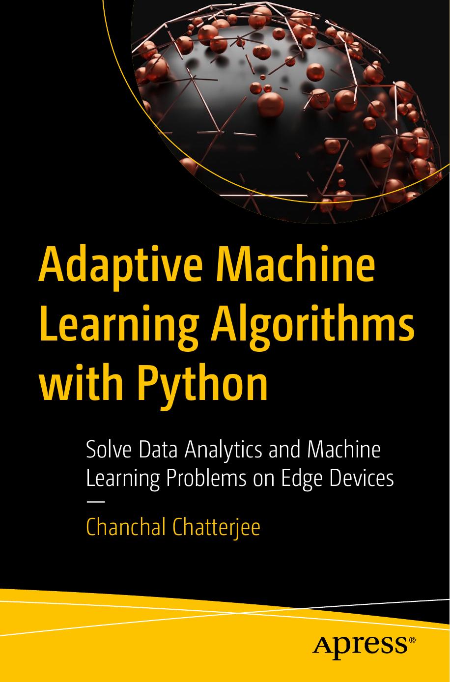 Adaptive Machine Learning Algorithms with Python: Solve Data Analytics and Machine Learning Problems on Edge Devices by Chanchal Chatterjee