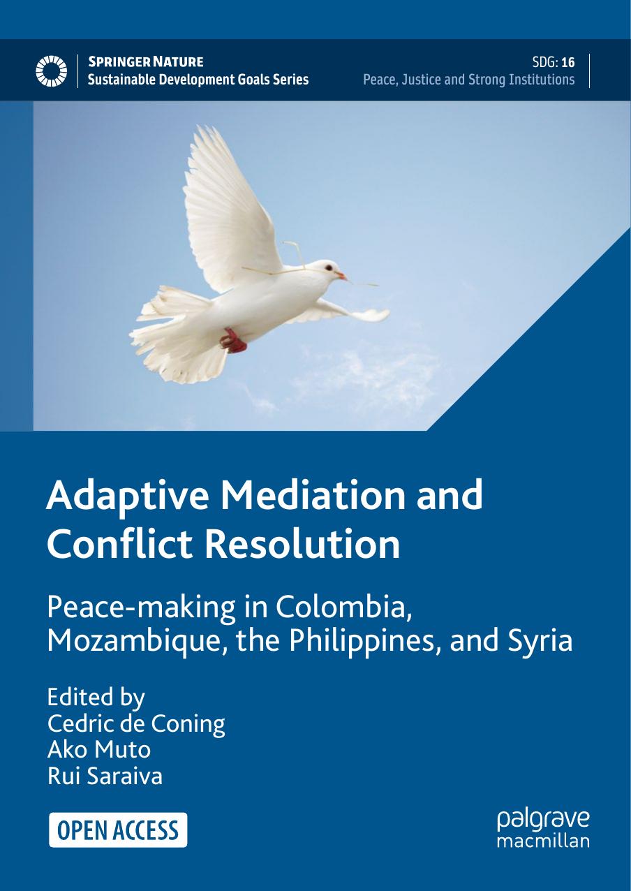 Adaptive Mediation and Conflict Resolution. Peace-making in Colombia, Mozambique, the Philippines, and Syria by Cedric de Coning Ako Muto Rui Saraiva