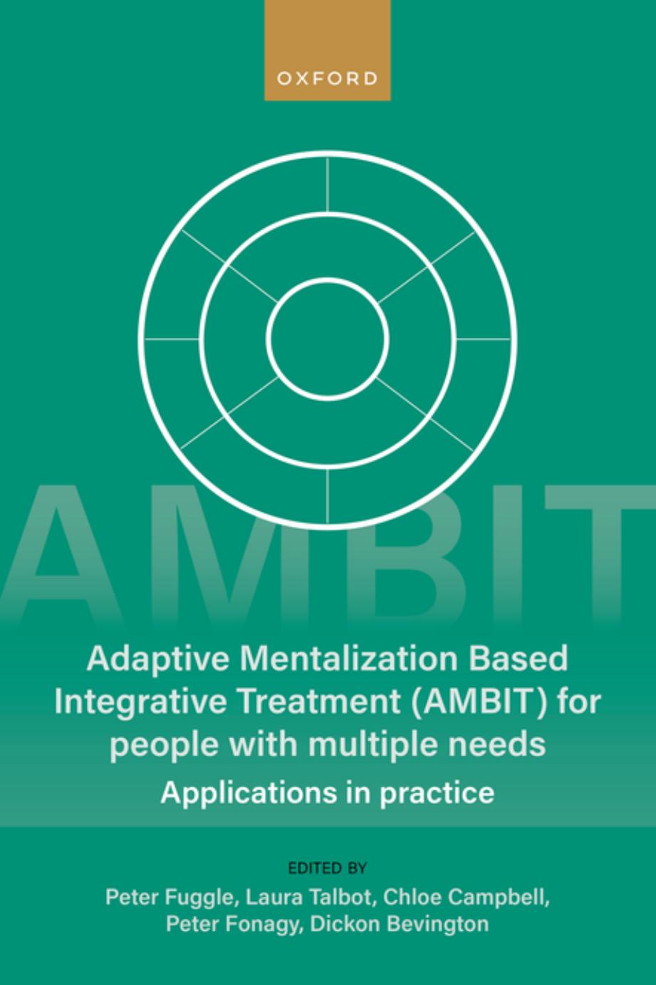 Adaptive Mentalization-Based Integrative Treatment (AMBIT) For People With Multiple Needs: Applications in Practise by Peter Fuggle Laura Talbot Chloe Campbell Peter Fonagy Dickon Bevington